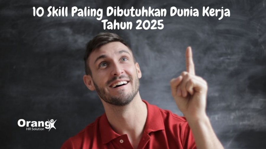 Ketahui 10 Skill yang Paling Dibutuhkan Dunia Kerja Tahun 2025