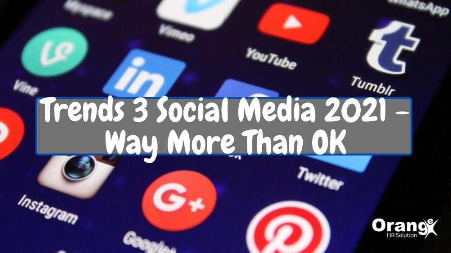 Trends 3 Social Media 2021 - Way More Than OK