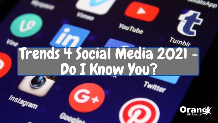 Trends 4 Social Media 2021 - Do I Know You?