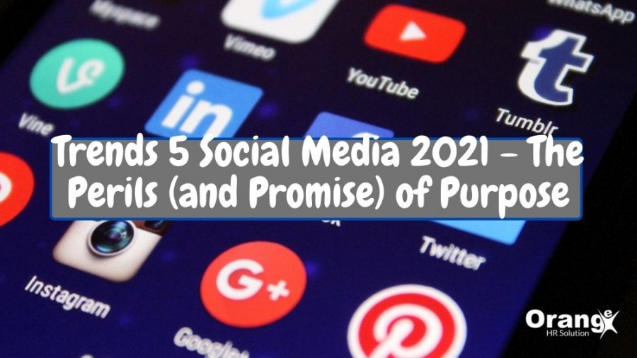 Trends 5 Social Media 2021 - The Perils (and Promise) of Purpose