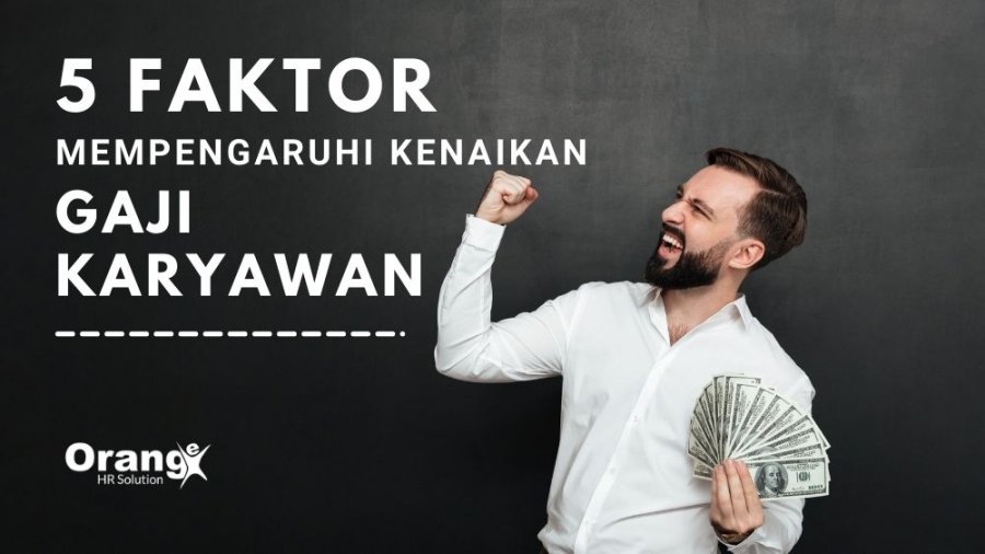 5 Faktor yang Mempengaruhi Kenaikan Gaji Karyawan