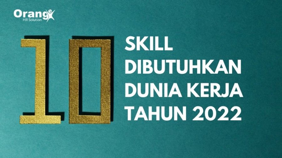 10 Skill yang Paling Dibutuhkan Dunia Kerja Tahun 2022