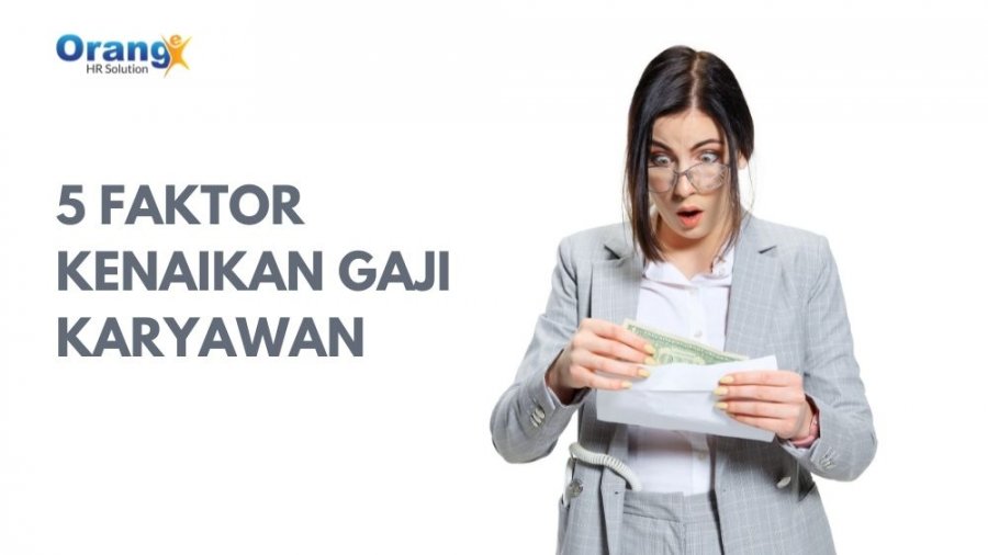 5 Faktor yang Menentukan Kenaikan Upah atau Gaji Karyawan