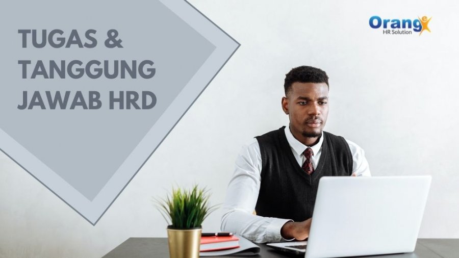 Apa Tugas dan Tanggung Jawab HRD di Perusahaan?
