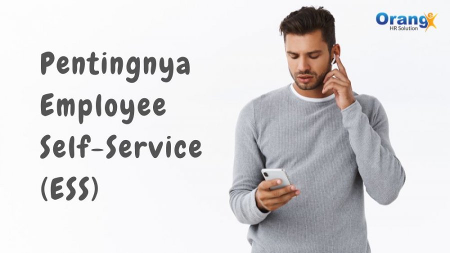 Pentingnya Employee Self Service (ESS) untuk Perusahaan dan Karyawan