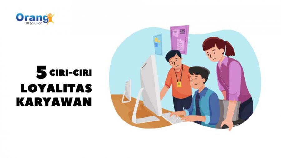 Wajib Diketahui Perusahaan, 5 Ciri-Ciri Loyalitas Karyawan